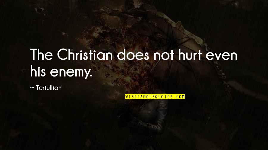Enterdi Quotes By Tertullian: The Christian does not hurt even his enemy.