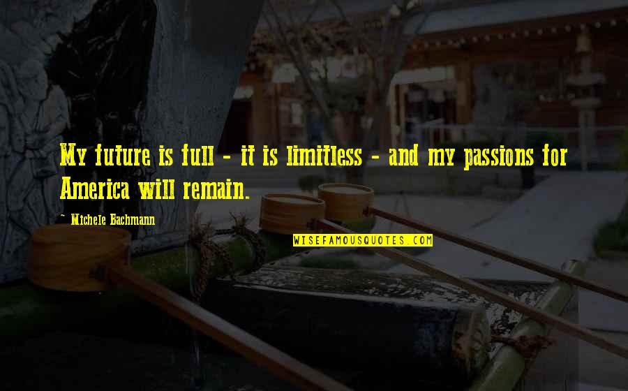 Entered Apprentice Quotes By Michele Bachmann: My future is full - it is limitless