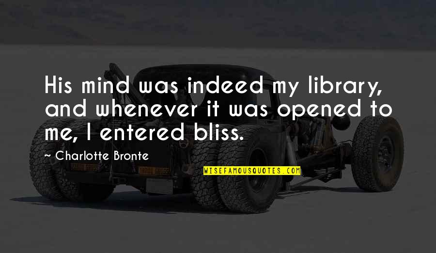 Entered Quotes By Charlotte Bronte: His mind was indeed my library, and whenever