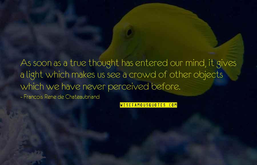 Entered Quotes By Francois-Rene De Chateaubriand: As soon as a true thought has entered