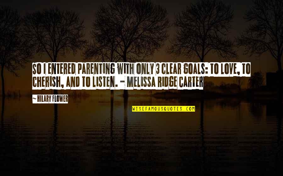 Entered Quotes By Hilary Flower: So I entered parenting with only 3 clear