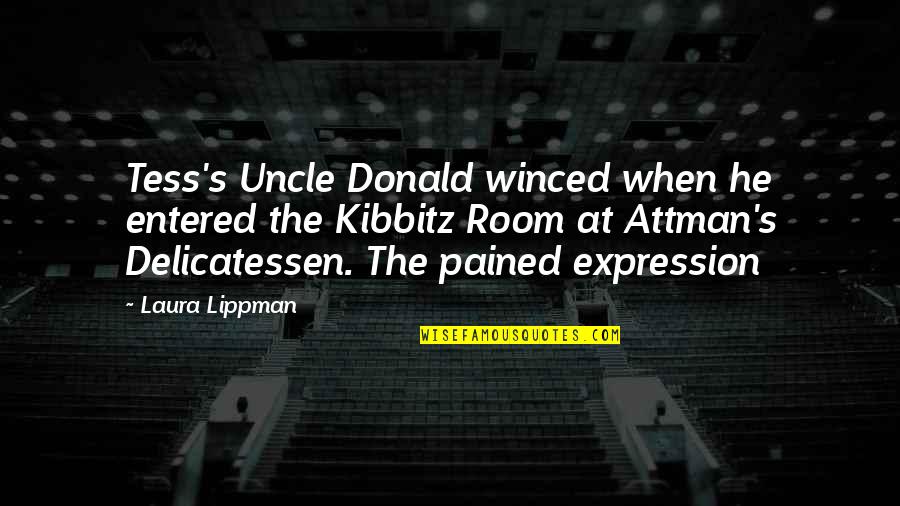 Entered Quotes By Laura Lippman: Tess's Uncle Donald winced when he entered the