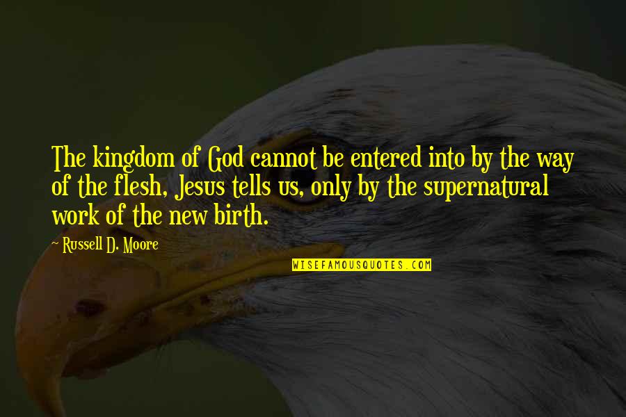 Entered Quotes By Russell D. Moore: The kingdom of God cannot be entered into