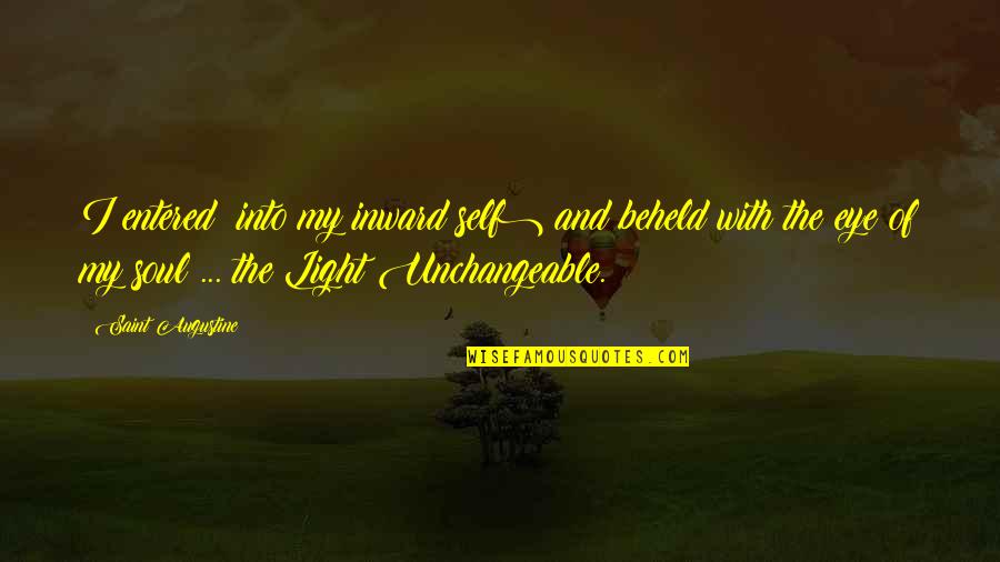 Entered Quotes By Saint Augustine: I entered (into my inward self) and beheld