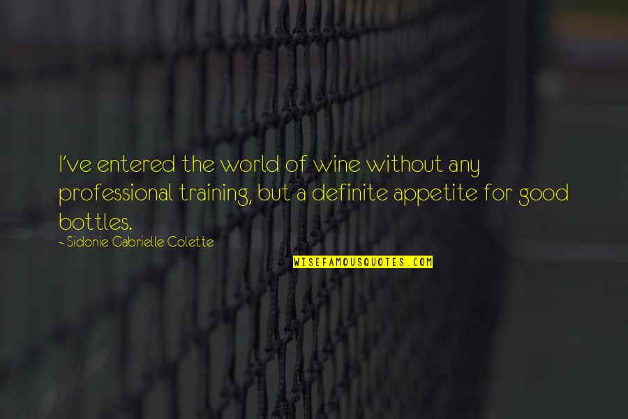 Entered Quotes By Sidonie Gabrielle Colette: I've entered the world of wine without any