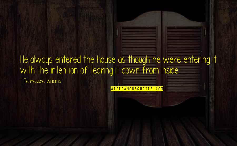 Entered Quotes By Tennessee Williams: He always entered the house as though he