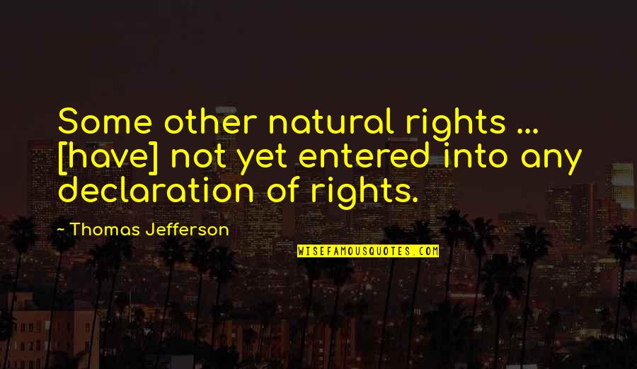 Entered Quotes By Thomas Jefferson: Some other natural rights ... [have] not yet