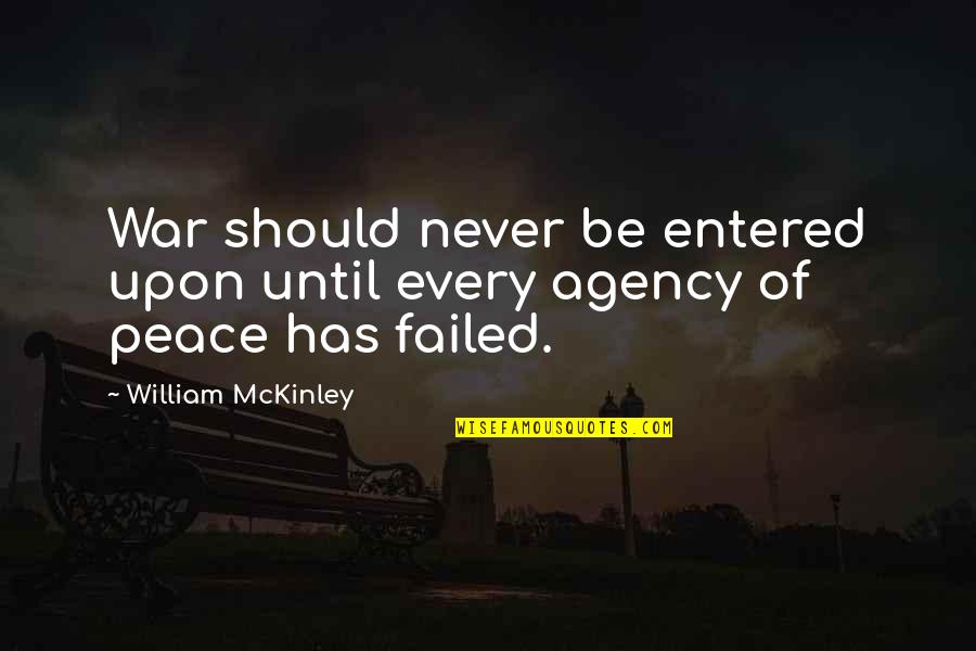 Entered Quotes By William McKinley: War should never be entered upon until every