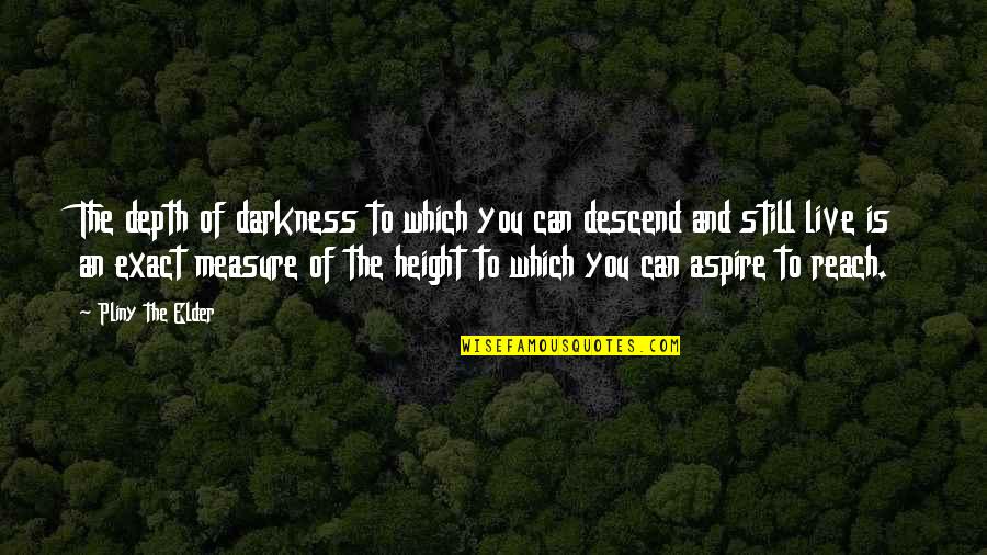 Enterenterprise Quotes By Pliny The Elder: The depth of darkness to which you can Enterenterprise Quotes By Pliny The Elder: The depth of darkness to which you can