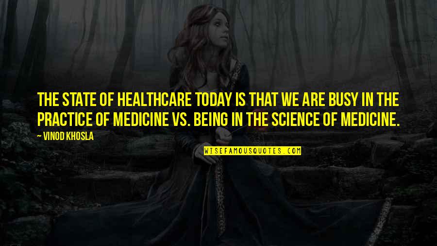 Enterenterprise Quotes By Vinod Khosla: The state of healthcare today is that we Enterenterprise Quotes By Vinod Khosla: The state of healthcare today is that we