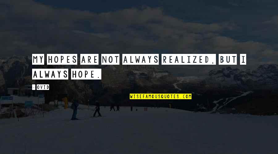 Enteresan Olaylar Quotes By Ovid: My hopes are not always realized, but I