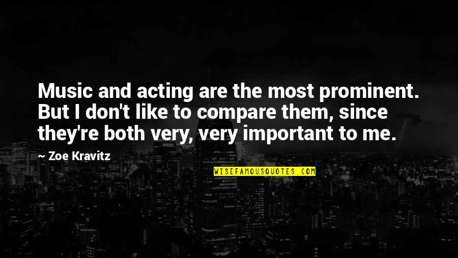 Enteresan Olaylar Quotes By Zoe Kravitz: Music and acting are the most prominent. But Enteresan Olaylar Quotes By Zoe Kravitz: Music and acting are the most prominent. But