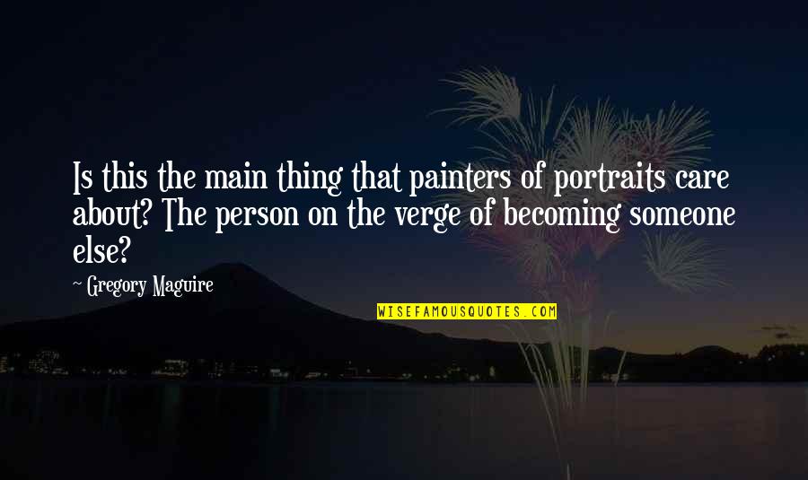 Entering 30s Quotes By Gregory Maguire: Is this the main thing that painters of