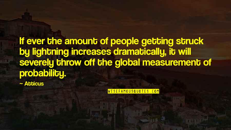 Entering Life Quotes By Atticus: If ever the amount of people getting struck Entering Life Quotes By Atticus: If ever the amount of people getting struck