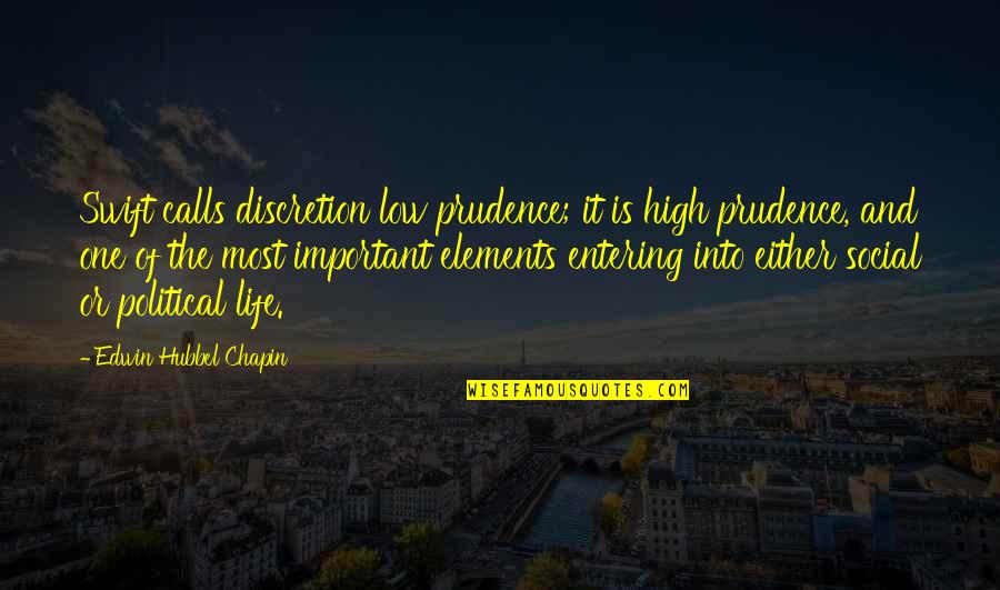 Entering Life Quotes By Edwin Hubbel Chapin: Swift calls discretion low prudence; it is high Entering Life Quotes By Edwin Hubbel Chapin: Swift calls discretion low prudence; it is high