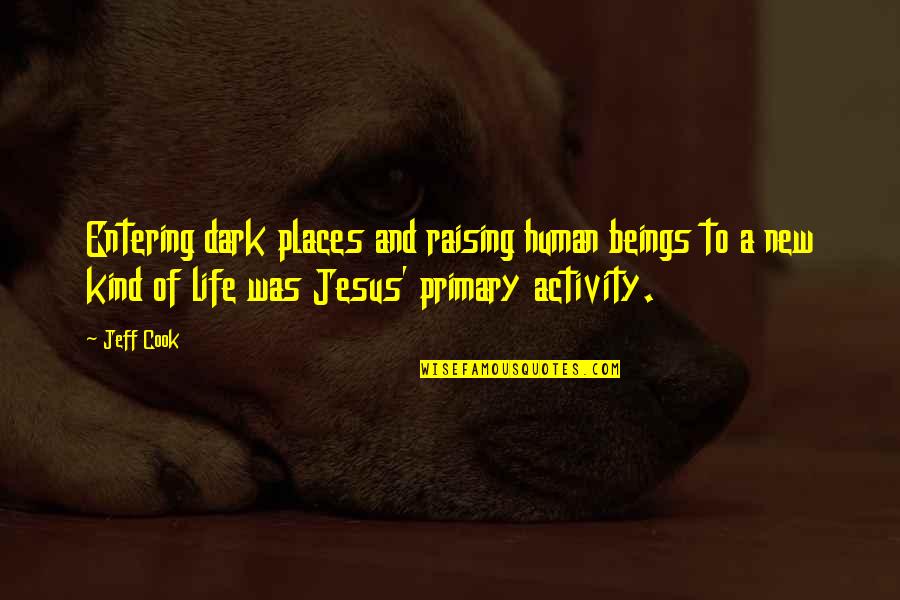 Entering Life Quotes By Jeff Cook: Entering dark places and raising human beings to Entering Life Quotes By Jeff Cook: Entering dark places and raising human beings to
