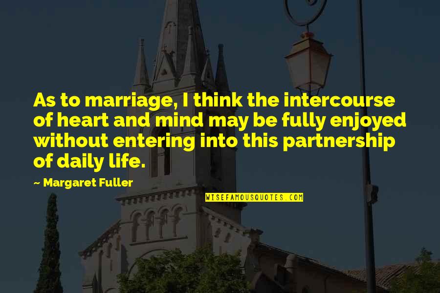 Entering Marriage Life Quotes By Margaret Fuller: As to marriage, I think the intercourse of