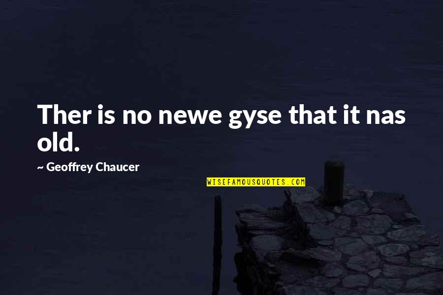 Entering New Year Quotes By Geoffrey Chaucer: Ther is no newe gyse that it nas