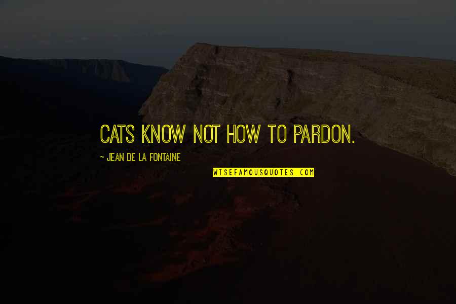 Entering New Year Quotes By Jean De La Fontaine: Cats know not how to pardon.