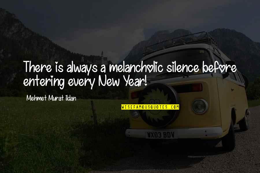 Entering New Year Quotes By Mehmet Murat Ildan: There is always a melancholic silence before entering