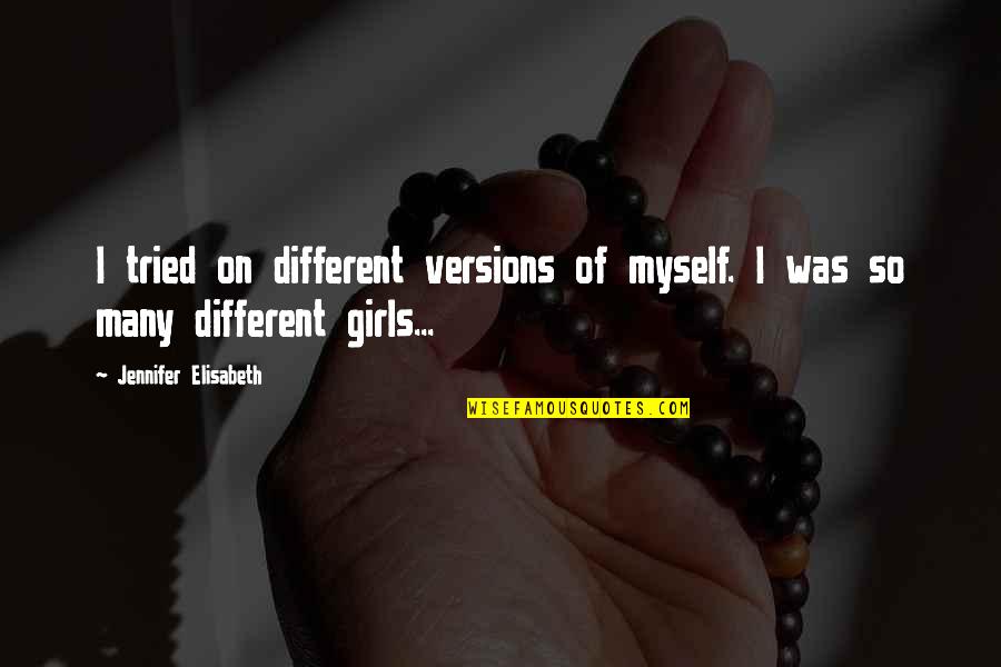 Entering Relationship Quotes By Jennifer Elisabeth: I tried on different versions of myself. I
