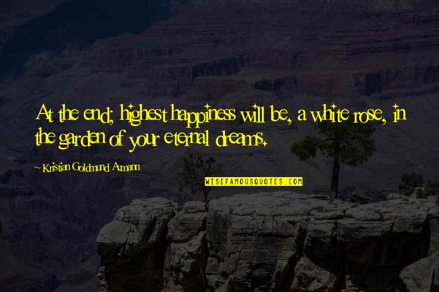 Enternal Quotes By Kristian Goldmund Aumann: At the end; highest happiness will be, a