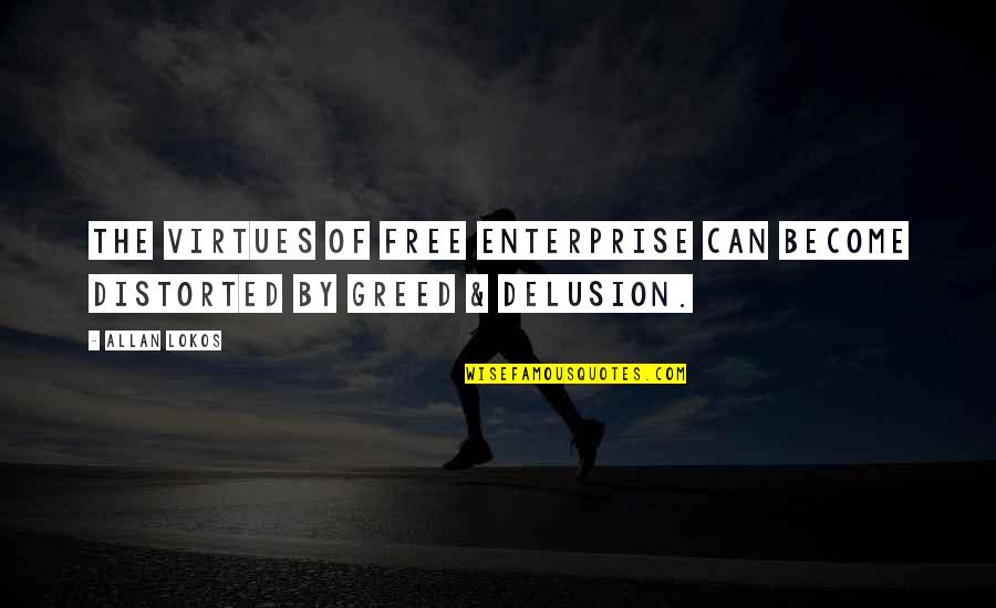 Enterprise Quotes By Allan Lokos: The virtues of free enterprise can become distorted
