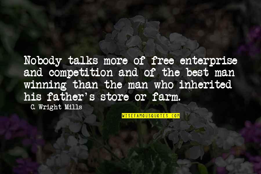 Enterprise Quotes By C. Wright Mills: Nobody talks more of free enterprise and competition Enterprise Quotes By C. Wright Mills: Nobody talks more of free enterprise and competition