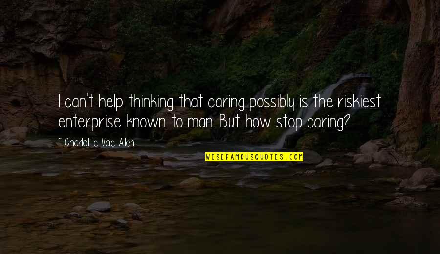 Enterprise Quotes By Charlotte Vale Allen: I can't help thinking that caring possibly is Enterprise Quotes By Charlotte Vale Allen: I can't help thinking that caring possibly is