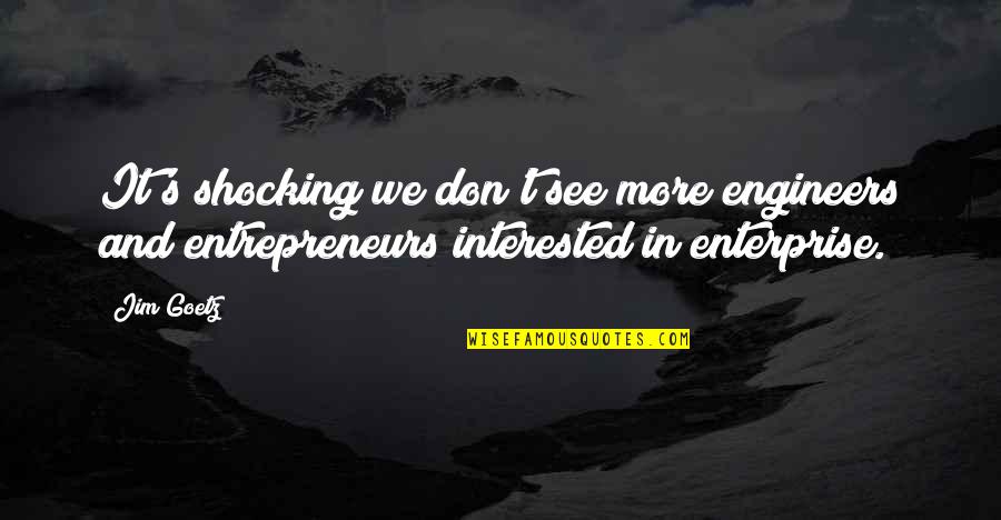 Enterprise Quotes By Jim Goetz: It's shocking we don't see more engineers and