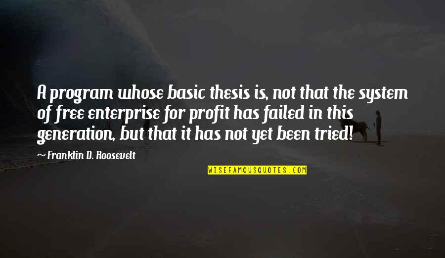 Enterprise System Quotes By Franklin D. Roosevelt: A program whose basic thesis is, not that