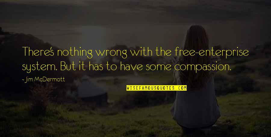 Enterprise System Quotes By Jim McDermott: There's nothing wrong with the free-enterprise system. But