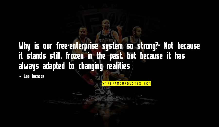 Enterprise System Quotes By Lee Iacocca: Why is our free-enterprise system so strong?- Not