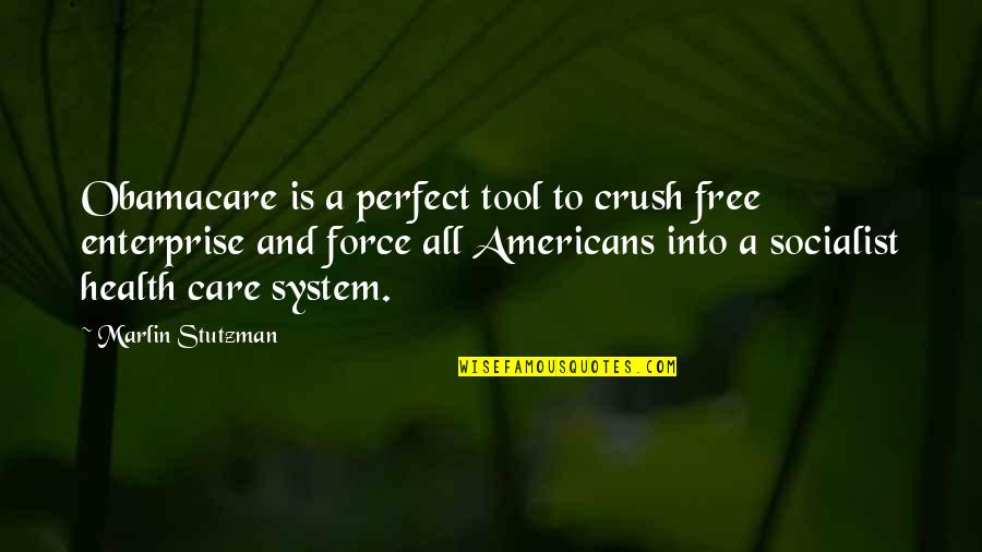 Enterprise System Quotes By Marlin Stutzman: Obamacare is a perfect tool to crush free