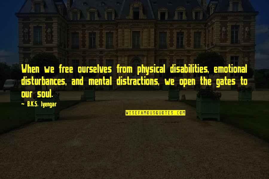 Enterpriser Quotes By B.K.S. Iyengar: When we free ourselves from physical disabilities, emotional