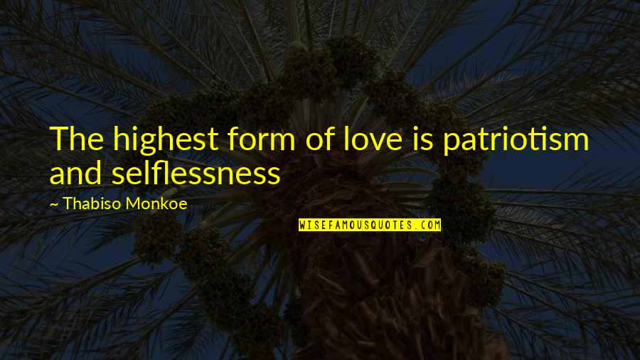 Enterprising Latinas Quotes By Thabiso Monkoe: The highest form of love is patriotism and Enterprising Latinas Quotes By Thabiso Monkoe: The highest form of love is patriotism and