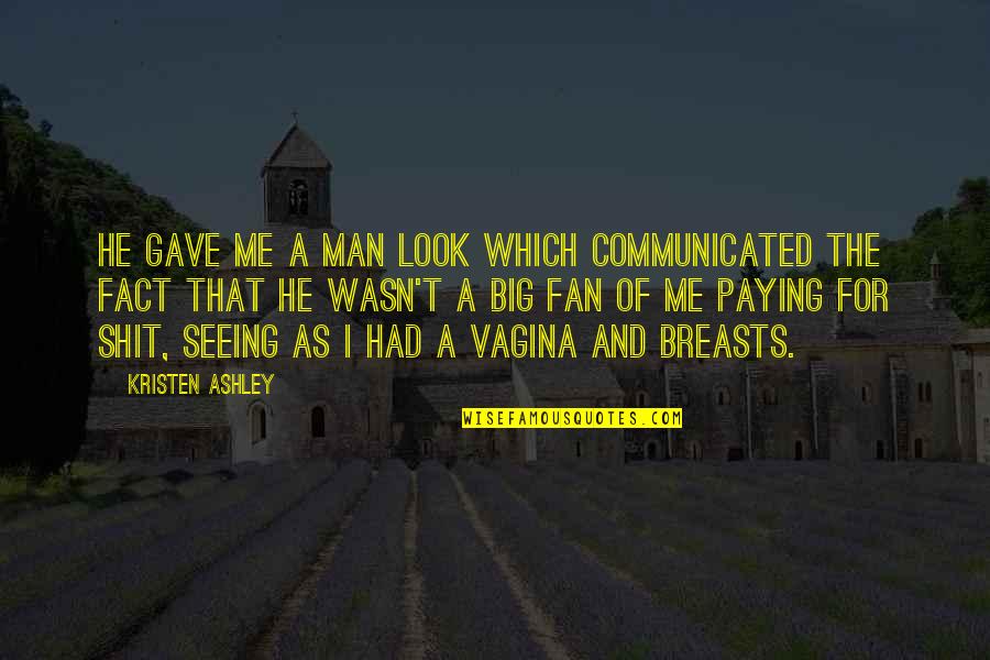 Enterprize Quotes By Kristen Ashley: He gave me a Man Look which communicated Enterprize Quotes By Kristen Ashley: He gave me a Man Look which communicated