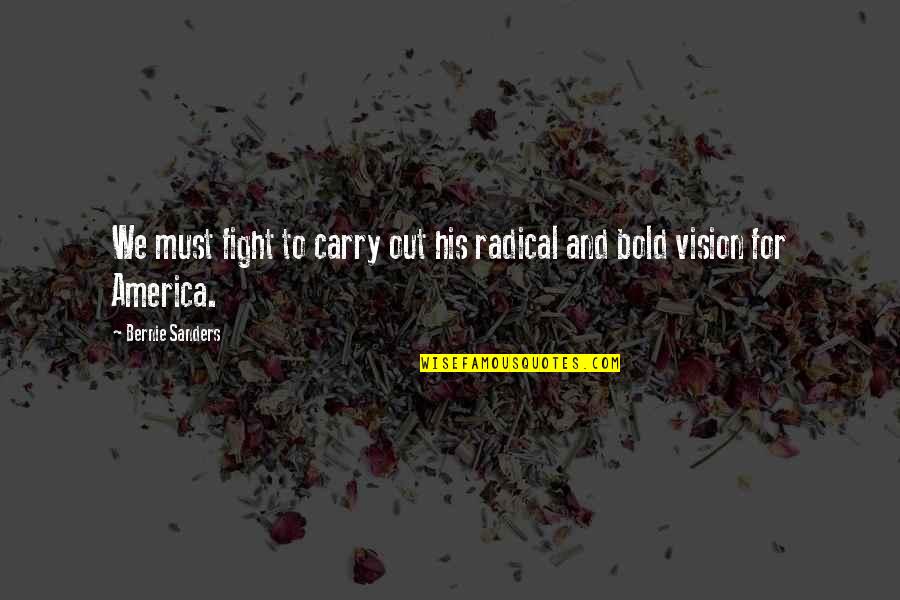 Enterra Quotes By Bernie Sanders: We must fight to carry out his radical Enterra Quotes By Bernie Sanders: We must fight to carry out his radical
