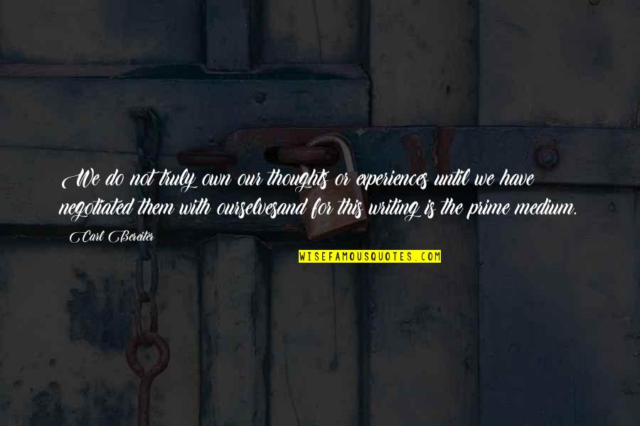 Enterra Quotes By Carl Bereiter: We do not truly own our thoughts or Enterra Quotes By Carl Bereiter: We do not truly own our thoughts or