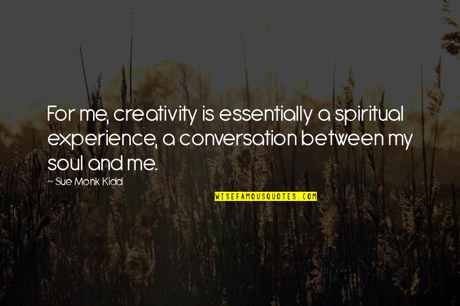 Enterra Travel Quotes By Sue Monk Kidd: For me, creativity is essentially a spiritual experience,