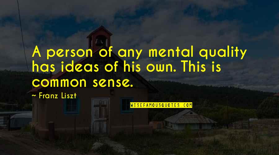 Enterrado Pelicula Quotes By Franz Liszt: A person of any mental quality has ideas