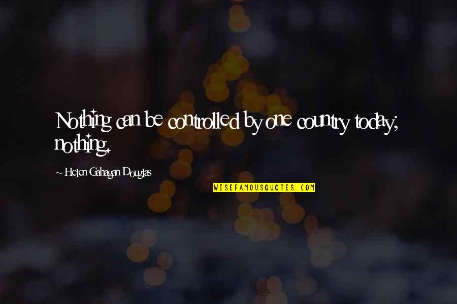 Enterrados Quotes By Helen Gahagan Douglas: Nothing can be controlled by one country today;