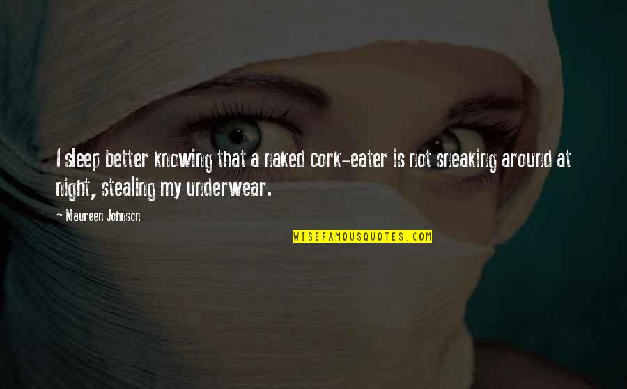 Enterrer La Quotes By Maureen Johnson: I sleep better knowing that a naked cork-eater Enterrer La Quotes By Maureen Johnson: I sleep better knowing that a naked cork-eater