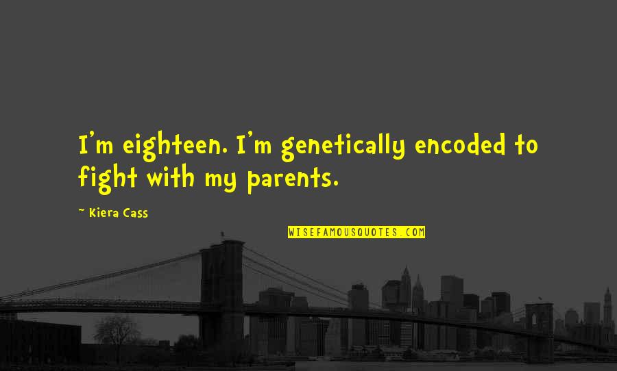 Enterro Quotes By Kiera Cass: I'm eighteen. I'm genetically encoded to fight with