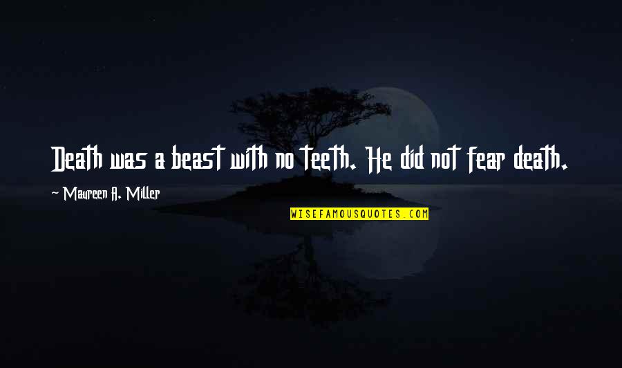 Enters Without Looking Quotes By Maureen A. Miller: Death was a beast with no teeth. He