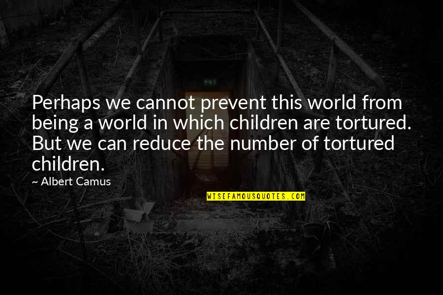 Entertaiment Quotes By Albert Camus: Perhaps we cannot prevent this world from being