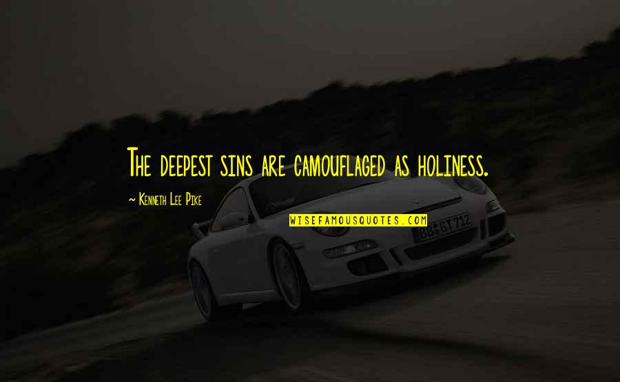 Entertain Drama Quotes By Kenneth Lee Pike: The deepest sins are camouflaged as holiness.