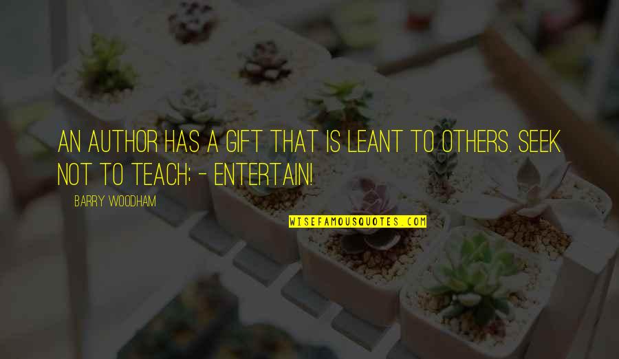 Entertain Others Quotes By Barry Woodham: An author has a gift that is leant