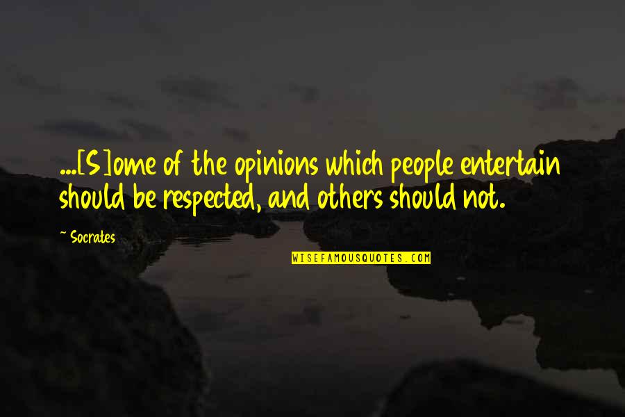 Entertain Others Quotes By Socrates: ...[S]ome of the opinions which people entertain should