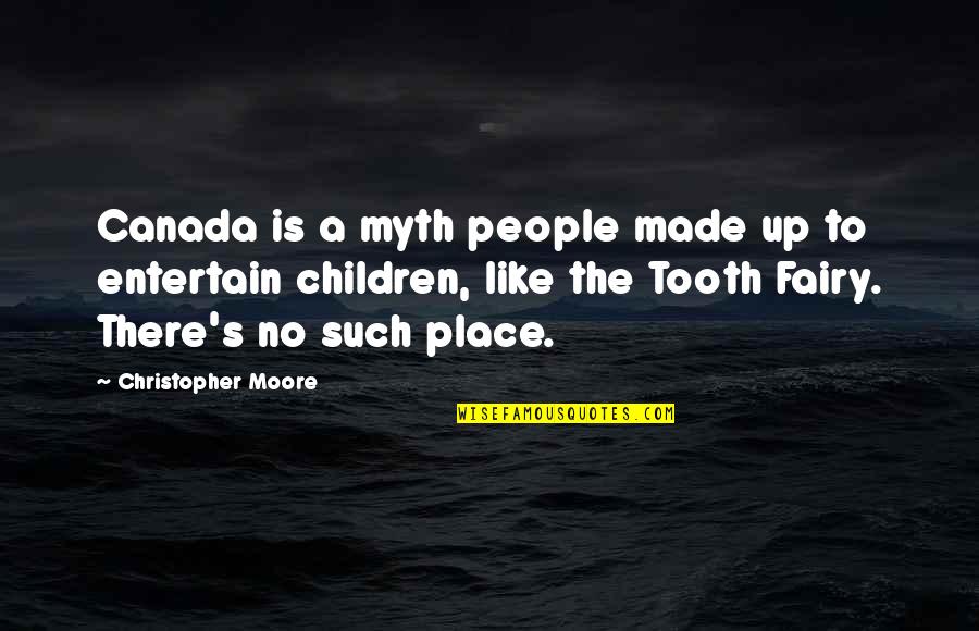 Entertain Quotes By Christopher Moore: Canada is a myth people made up to